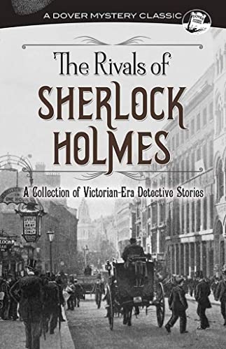 The Rivals of Sherlock Holmes: A Collection of Victorian-era Detective Stories (Dover Mystery Classics)