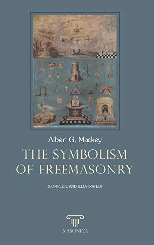 The Symbolism Of Freemasonry | Complete | Illustrated (PRACTICAL HANDBOOKS, Band 6) von Editorial Masonica.es
