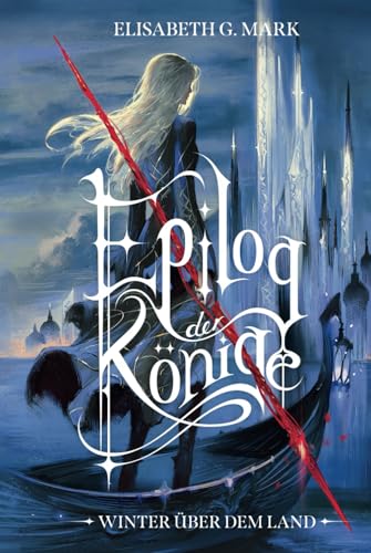 Epilog der Könige - Winter über dem Land: Packende Fortsetzung der epischen High-Fantasyreihe mit Hofintrigen, Magie und Romance von Independently published