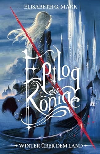 Epilog der Könige - Winter über dem Land: Packende Fortsetzung der epischen High-Fantasyreihe mit Hofintrigen, Magie und Romance von Independently published