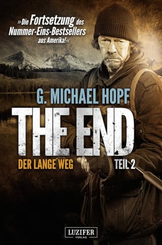 DER LANGE WEG (The End 2): Endzeit-Thriller: Endzeit-Thriller - Die Fortsetzung des Nummer-Eins-Bestsellers aus Amerika!