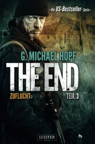 ZUFLUCHT (The End 3): Endzeit-Thriller: Endzeit-Thriller - US-Bestseller-Serie!