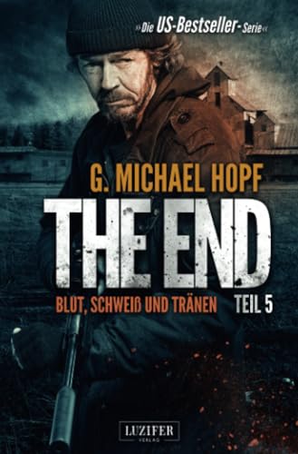 BLUT, SCHWEISS UND TRÄNEN (The End 5): Endzeit-Thriller: Endzeit-Thriller - US-Bestseller-Serie! von LUZIFER-Verlag