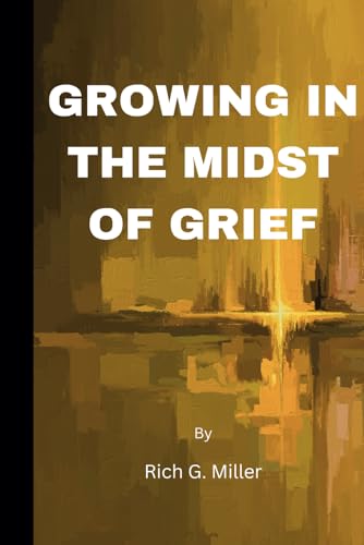 Growing in the midst of Grief: Finding Strength, Hope, and Healing After Loss von Independently published