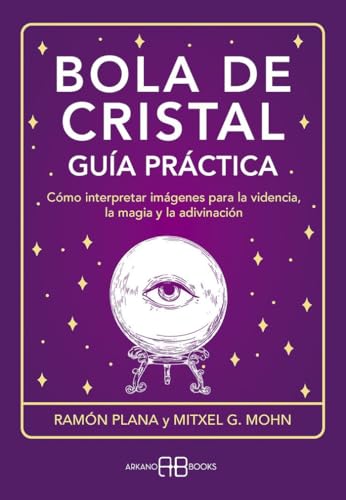 Bola de cristal. Guía práctica: Cómo interpretar imágenes para la videncia, la magia y la adivinación (Karma 7) von Arkano Books
