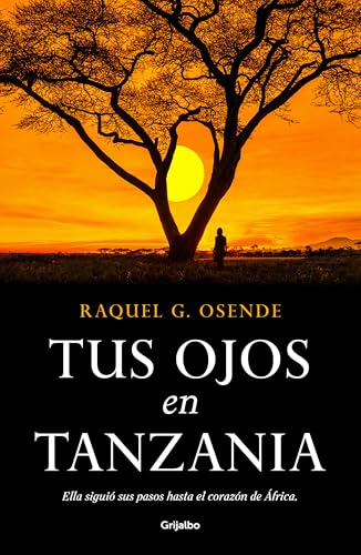 Tus ojos en Tanzania (Grijalbo Narrativa) von GRIJALBO