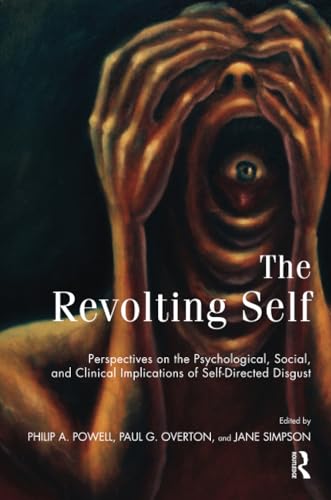 The Revolting Self: Perspectives on the Psychological, Social, and Clinical Implications of Self-Directed Disgust