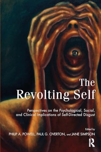 The Revolting Self: Perspectives on the Psychological, Social, and Clinical Implications of Self-Directed Disgust The Revolting Self: Perspectives on the Psychological, Social, and Clinical Implications of Self-Directed Disgust