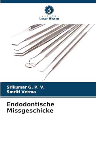 Endodontische Missgeschicke: DE von Verlag Unser Wissen