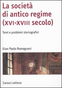 La società di antico regime (XVI-XVIII secolo). Temi e problemi storiografici (Manuali universitari)