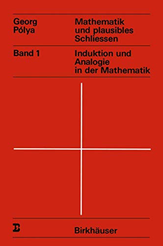 Mathematik und plausibles Schliessen: Band 1 Induktion und Analogie in der Mathematik (Wissenschaft und Kultur, Band 14) von Birkhäuser