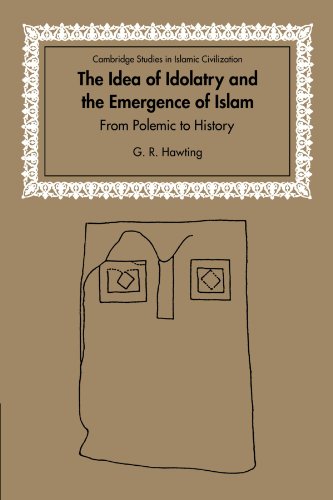 The Idea of Idolatry and the Emergence of Islam: From Polemic to History (Cambridge Studies in Islamic Civilization) von Cambridge University Press