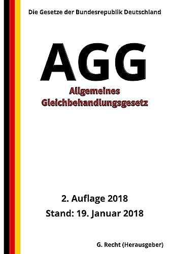 Allgemeines Gleichbehandlungsgesetz - AGG, 2. Auflage 2018 von CREATESPACE