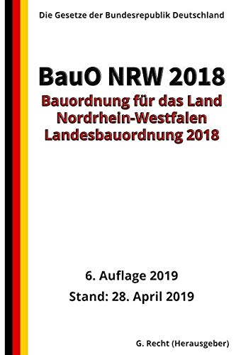 Bauordnung für das Land Nordrhein-Westfalen – (Landesbauordnung 2018 – BauO NRW 2018), 6. Auflage 2019