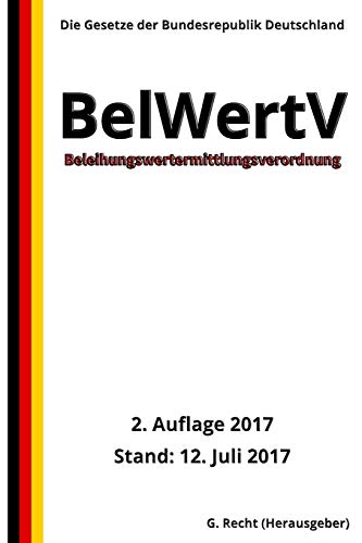 Beleihungswertermittlungsverordnung - BelWertV, 2. Auflage 2017 Beleihungswertermittlungsverordnung - BelWertV, 2. Auflage 2017 von CREATESPACE