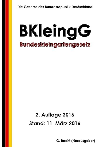 Bundeskleingartengesetz (BKleingG), 2. Auflage 2016 von CREATESPACE