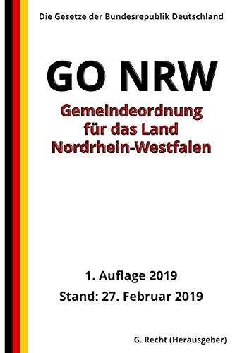 Gemeindeordnung für das Land Nordrhein-Westfalen (GO NRW), 1. Auflage 2019 von Independently published