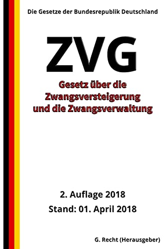 Gesetz über die Zwangsversteigerung und die Zwangsverwaltung - ZVG, 2018 Gesetz über die Zwangsversteigerung und die Zwangsverwaltung - ZVG, 2018