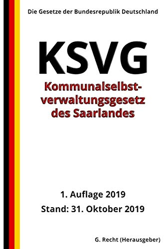 Kommunalselbstverwaltungsgesetz - KSVG des Saarlandes, 1. Auflage 2019: Die Gesetze der Bundesrepublik Deutschland Kommunalselbstverwaltungsgesetz - KSVG des Saarlandes, 1. Auflage 2019: Die Gesetze der Bundesrepublik Deutschland