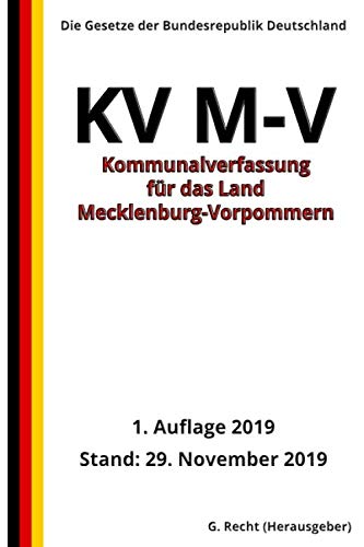Kommunalverfassung für das Land Mecklenburg-Vorpommern (Kommunalverfassung - KV M-V), 1. Auflage 2019