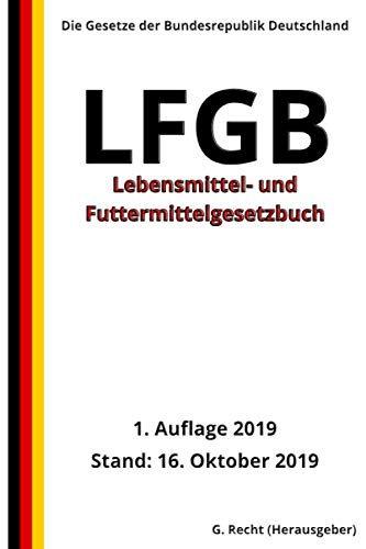 Lebensmittel- und Futtermittelgesetzbuch - LFGB, 1. Auflage 2019 Lebensmittel- und Futtermittelgesetzbuch - LFGB, 1. Auflage 2019
