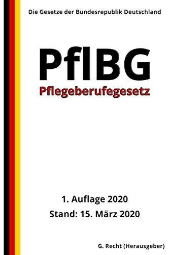 Pflegeberufegesetz - PflBG, 1. Auflage 2020 Pflegeberufegesetz - PflBG, 1. Auflage 2020 von Independently published