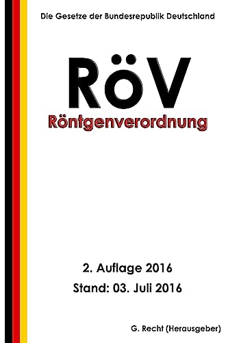 Röntgenverordnung - RöV, 2. Auflage 2016 von CREATESPACE