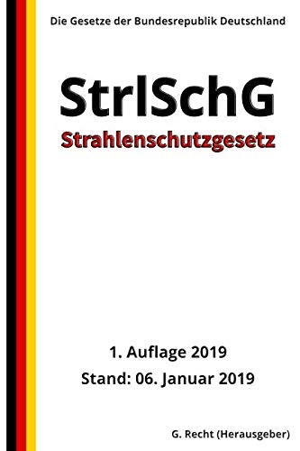 Strahlenschutzgesetz - StrlSchG, 1. Auflage 2019