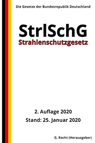Strahlenschutzgesetz - StrlSchG, 2. Auflage 2020 Strahlenschutzgesetz - StrlSchG, 2. Auflage 2020