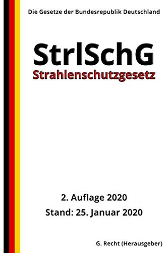 Strahlenschutzgesetz - StrlSchG, 2. Auflage 2020