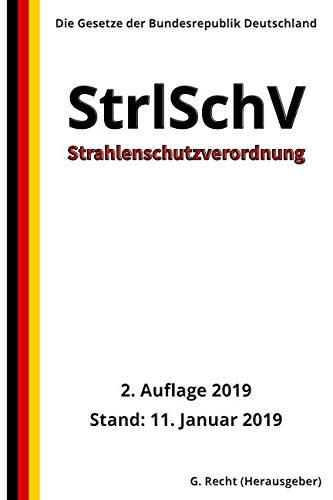 Strahlenschutzverordnung - StrlSchV, 2. Auflage 2019 von Independently published