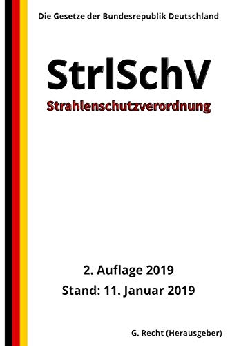 Strahlenschutzverordnung - StrlSchV, 2. Auflage 2019 Strahlenschutzverordnung - StrlSchV, 2. Auflage 2019