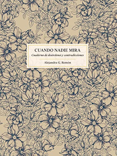 Cuando nadie mira: Cuaderno de desórdenes y contradicciones (Literatura ilustrada)
