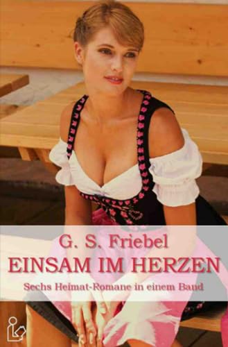 EINSAM IM HERZEN: Sechs Heimat-Romane in einem Band