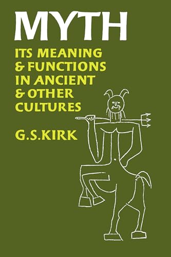 Myth: Its Meaning and Functions in Ancient and Other Cultures: Its Meaning and Functions in Ancient and Other Cultures Volume 40 (Sather Classical Lectures, Band 40)