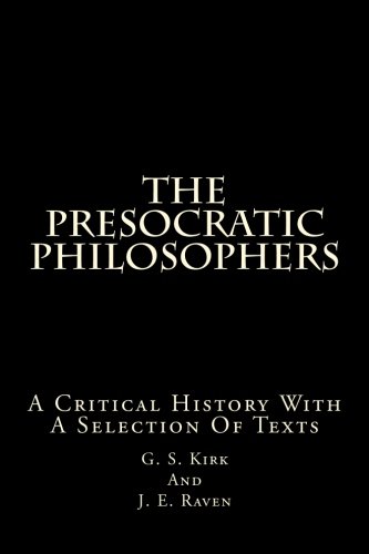 The Presocratic Philosophers: A Critical History With A Selection Of Texts The Presocratic Philosophers: A Critical History With A Selection Of Texts von CreateSpace Independent Publishing Platform