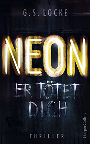 NEON - Er tötet dich: Thriller von HarperCollins Hamburg