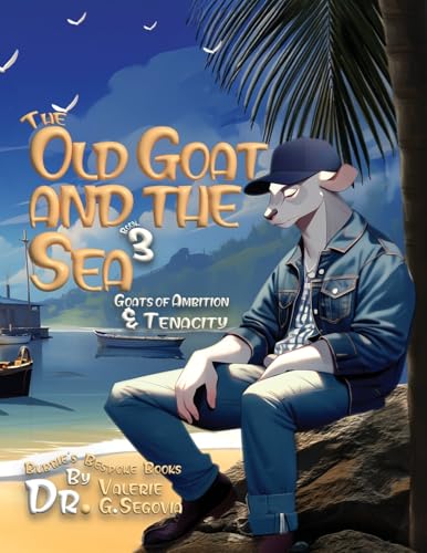 The Old Goat and the Sea: Goats of Ambition & Tenacity von Franklin Publishers