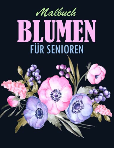 Blumen Malbuch für Senioren: 42 Blumen Motiven fur Meditieren & Stress Abbauen | Das große Malbuch für Erwachsene mit Blumenmuster | Ausmalbuch für Senioren und Erwachsene, Großformat, 8.5x11 Zoll