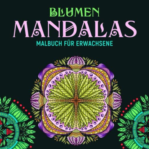 Blumen Mandalas Malbuch für Erwachsene: Das Colorya-Ausmalbuch mit 50 Blumen Mandalas für Erwachsene und Senioren | Mandalas zum Ausmalen und Entspannen Zuhause, Großformat, 8.5x8.5 Zoll