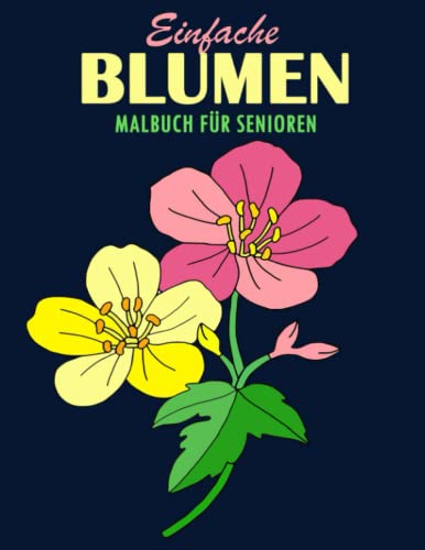Einfache Blumen Malbuch für Senioren: 35 Blumen Motiven fur Meditieren & Stress Abbauen | Ausmalbuch für Senioren und Erwachsene, Großformat, 8.5x11 Zoll
