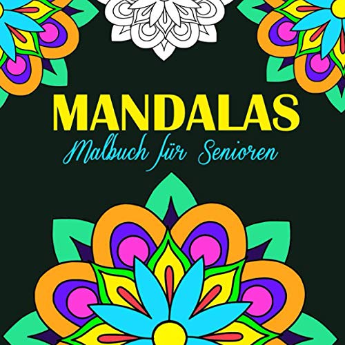 Mandalas Malbuch für Senioren: Mandalas mit Anti-Stress-Wirkung | Das Colorya-Ausmalbuch mit 40 Mandalas für Erwachsene und Senioren | Mandalas zum ... Entspannen Zuhause, Großformat, 8.5x8.5 Zoll von Independently published
