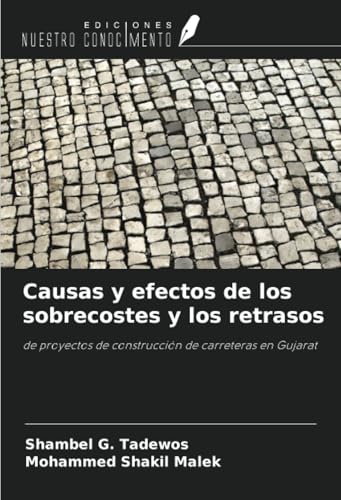 Causas y efectos de los sobrecostes y los retrasos: de proyectos de construcción de carreteras en Gujarat von Ediciones Nuestro Conocimiento