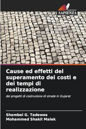 Cause ed effetti del superamento dei costi e dei tempi di realizzazione: dei progetti di costruzione di strade in Gujarat von Edizioni Sapienza