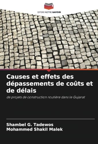Causes et effets des dépassements de coûts et de délais: de projets de construction routière dans le Gujarat von Editions Notre Savoir