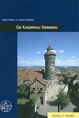 Die Kaiserpfalz Nürnberg: Burgenführer Bd. 1 (Burgen, Schlösser und Wehrbauten in Mitteleuropa, Band 1) von Schnell & Steiner
