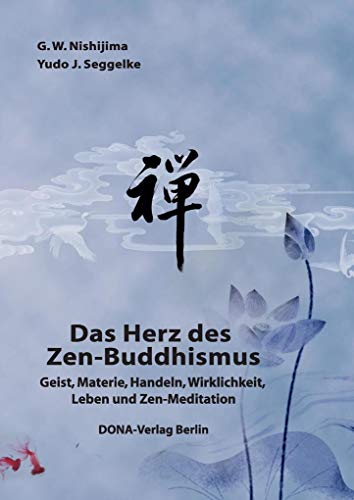 Das Herz des Zen-Buddhismus: Geist, Materie, Handeln, Wirklichkeit, Leben und Zen-Meditation