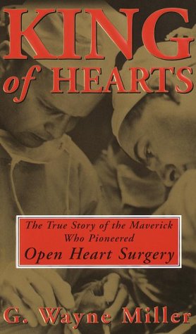 King of Hearts: The True Story of the Maverick Who Pioneered Open Heart Surgery von Crown