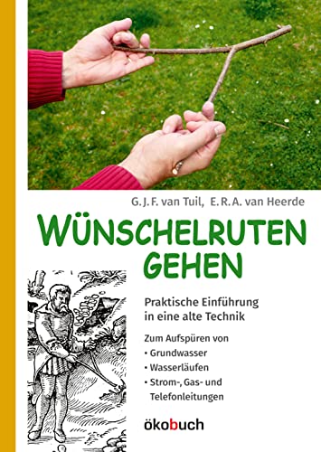Wünschelruten-Gehen: Praktische Einführung in eine alte Technik; Aufspüren von Grundwasser, Wasserläufen, Strom-, Gas- und Telefonleitungen Wünschelruten-Gehen: Praktische Einführung in eine alte Technik; Aufspüren von Grundwasser, Wasserläufen, Strom-, Gas- und Telefonleitungen
