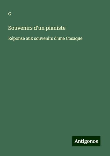 Souvenirs d'un pianiste: Réponse aux souvenirs d'une Cosaque von Antigonos Verlag